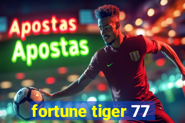 fortune tiger 77